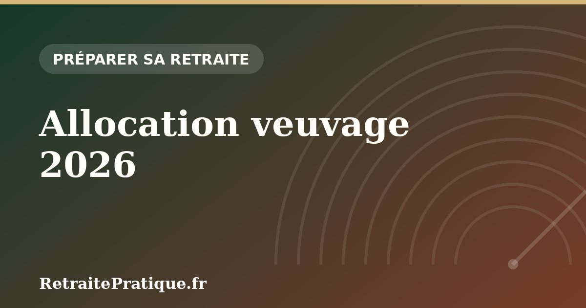 Allocation veuvage 2026 : conditions, montant et durée