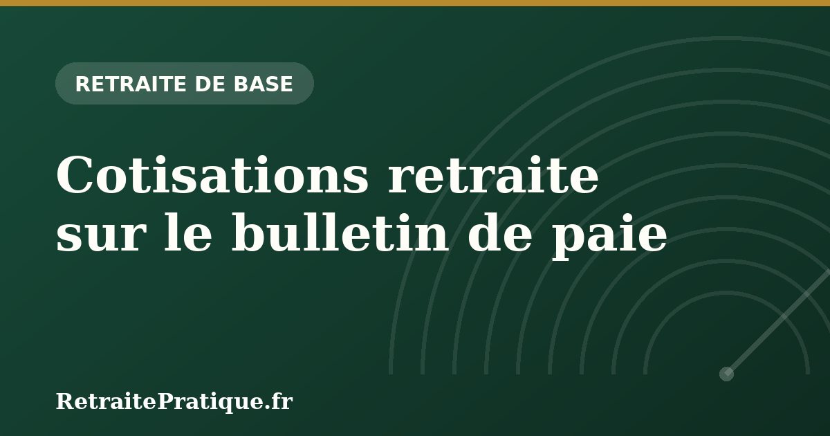 Cotisations retraite sur le bulletin de paie : taux 2026 expliqués