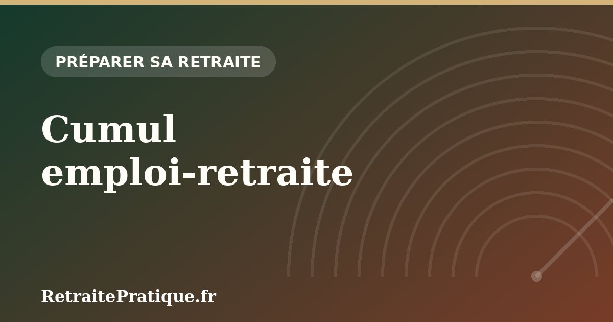 Cumul emploi-retraite : les règles en 2026