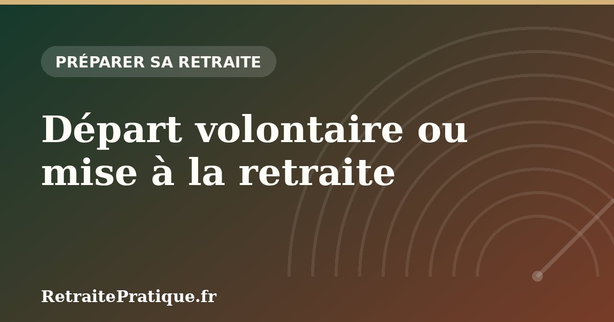Départ volontaire ou mise à la retraite : différences et indemnités