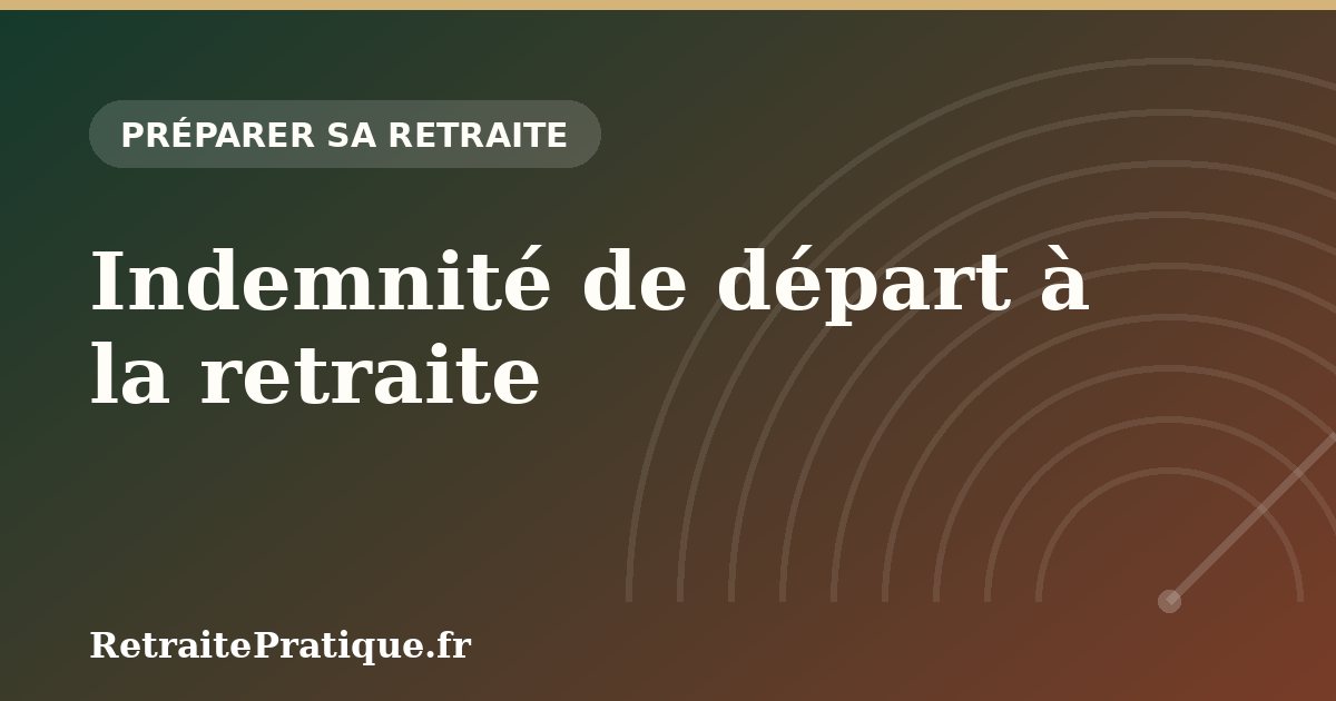 Indemnité de départ à la retraite : quelle imposition ?