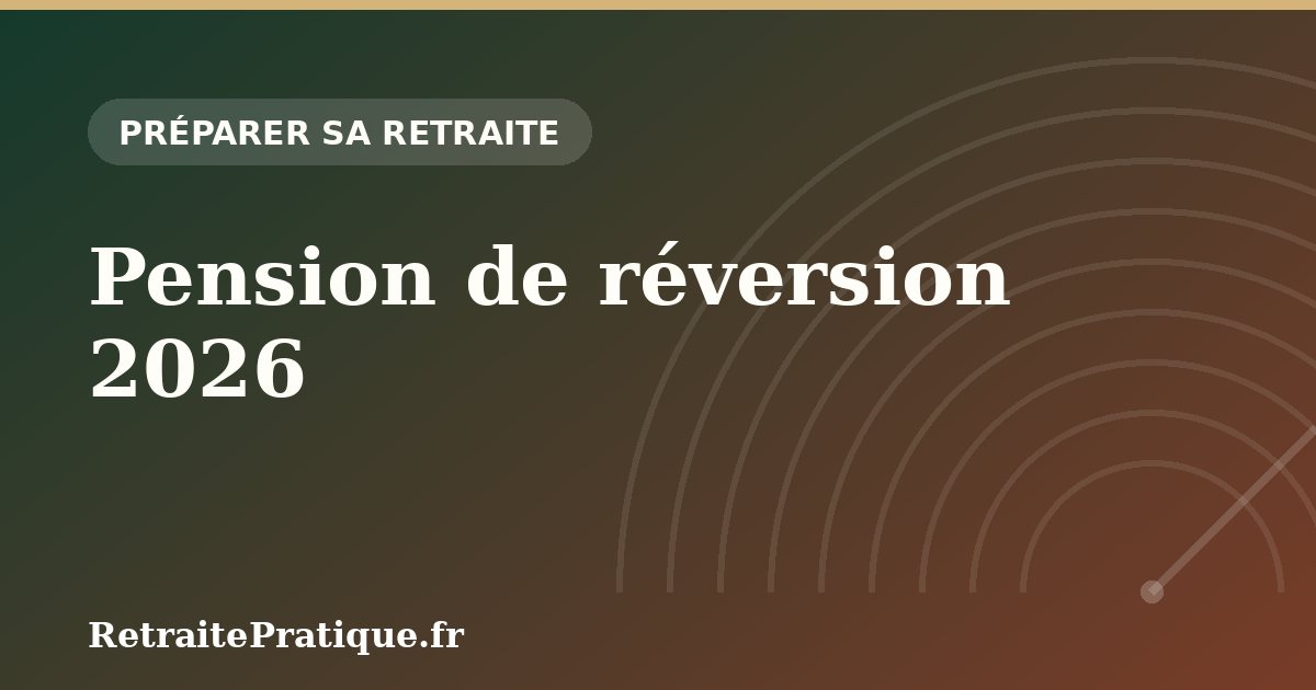 Pension de réversion 2026 : conditions, montant et demande