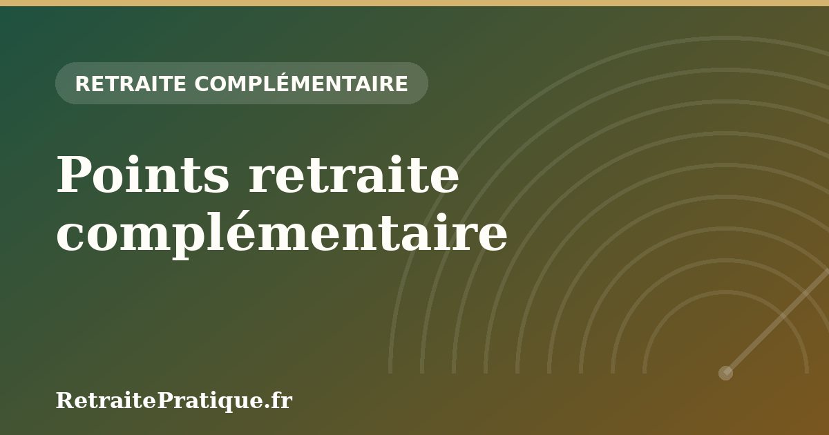 Points retraite complémentaire : valeur, calcul et optimisation