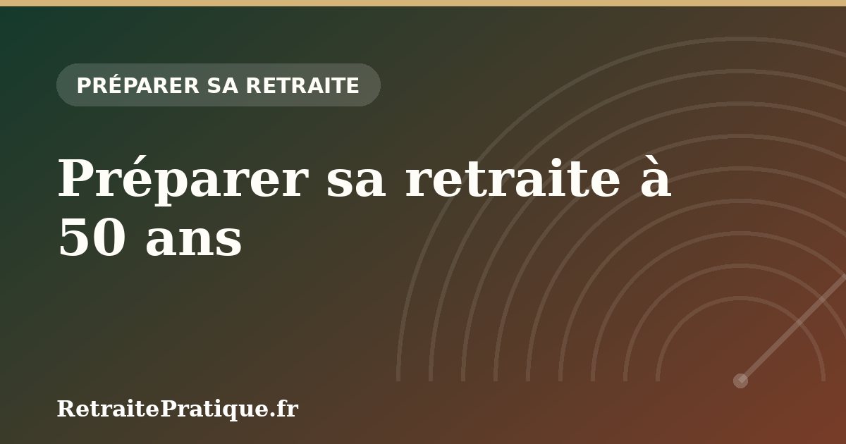 Préparer sa retraite à 50 ans : les bonnes stratégies