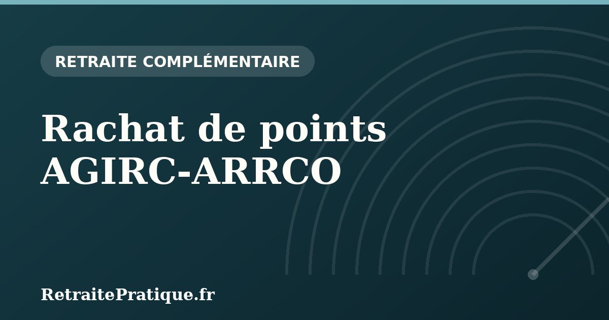 Rachat de points AGIRC-ARRCO : conditions et coût