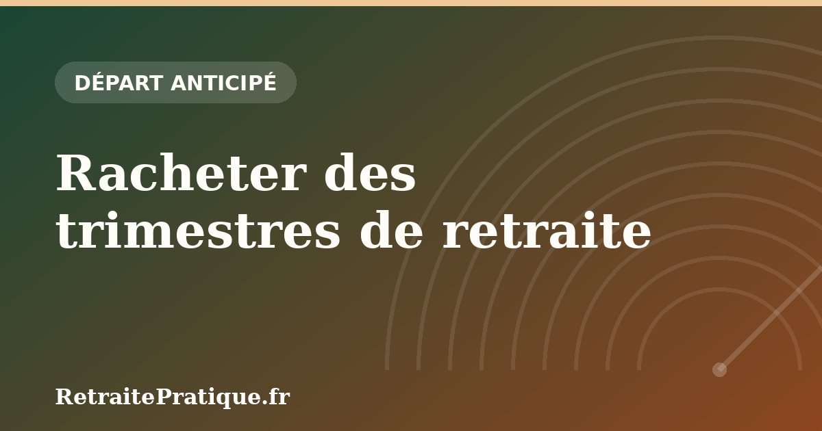 Racheter des trimestres de retraite : est-ce rentable en 2026 ?