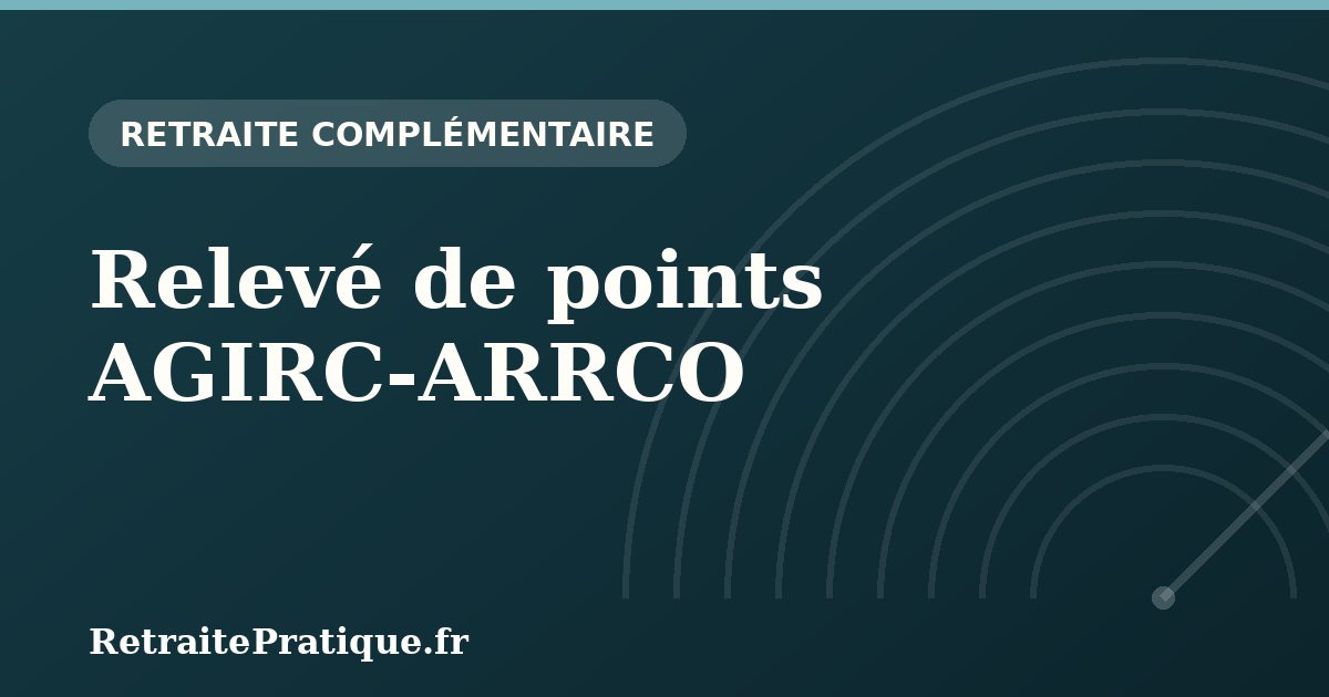 Relevé de points AGIRC-ARRCO : lire et vérifier