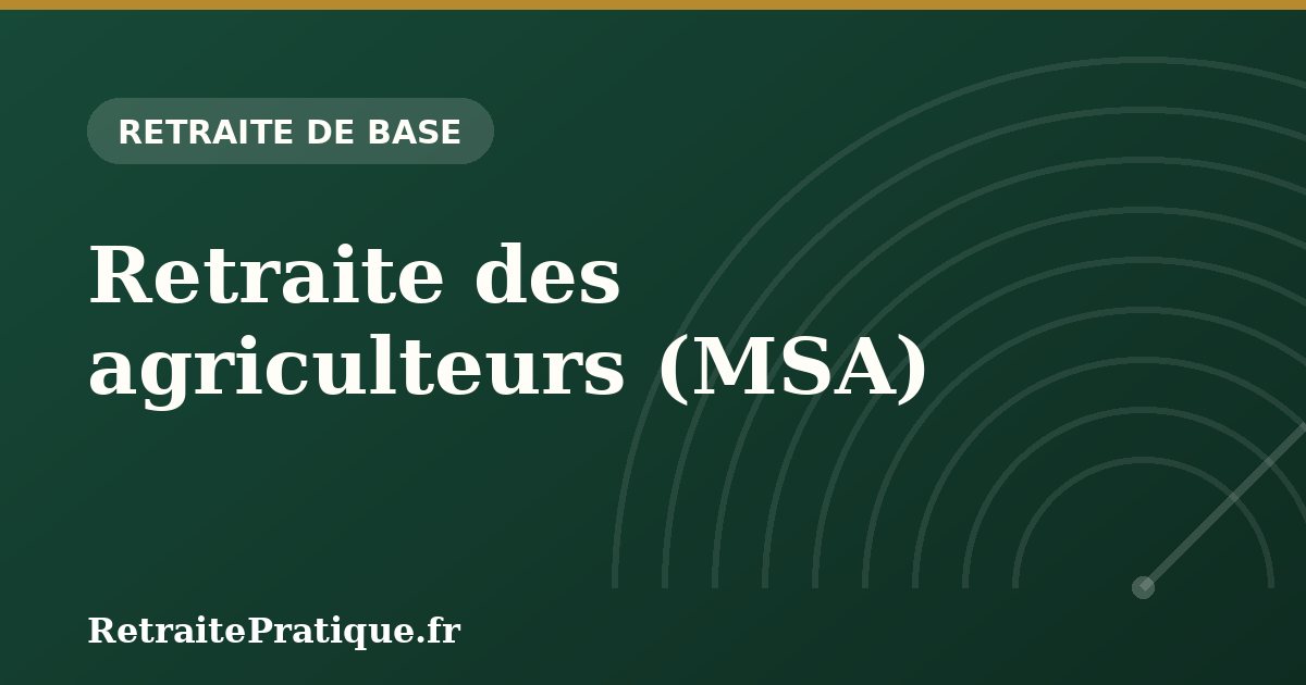 Retraite des agriculteurs (MSA) : calcul et montants 2026