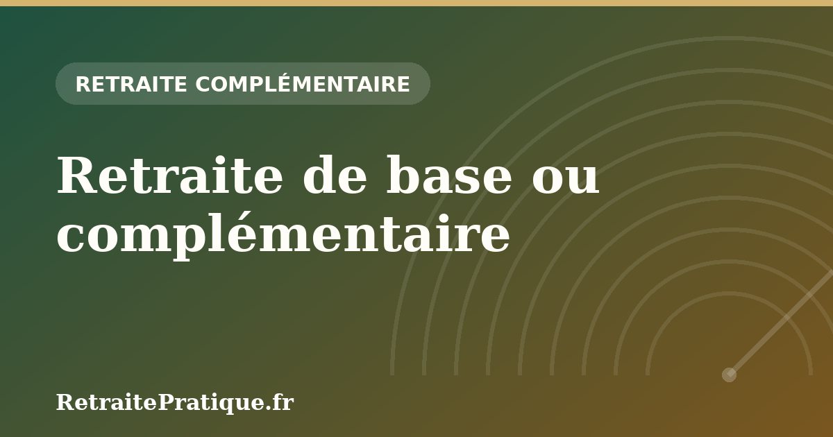 Retraite de base ou complémentaire : quelles différences ?