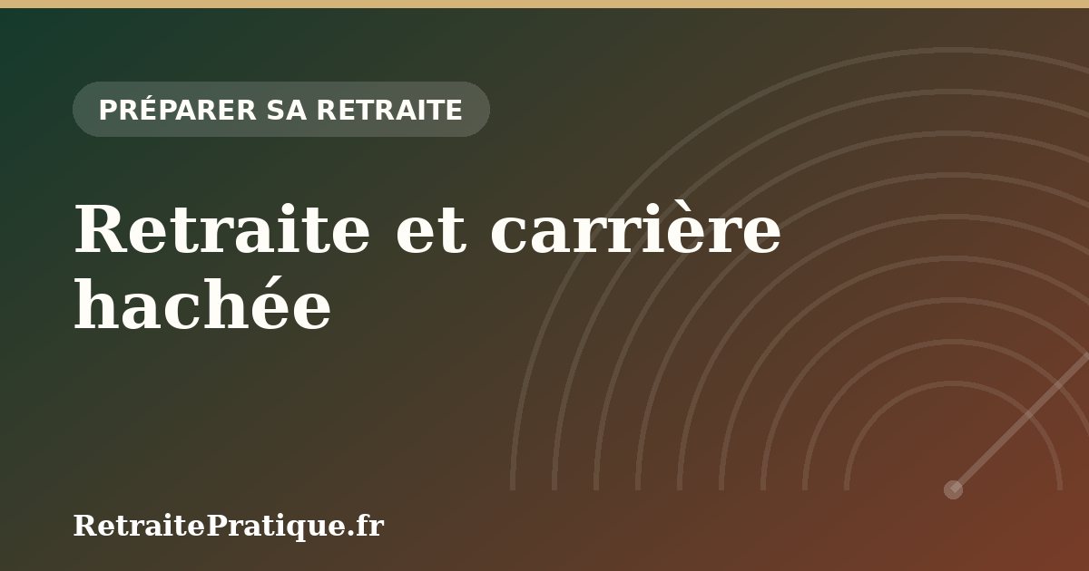 Retraite et carrière hachée : trous, temps partiel et périodes non cotisées