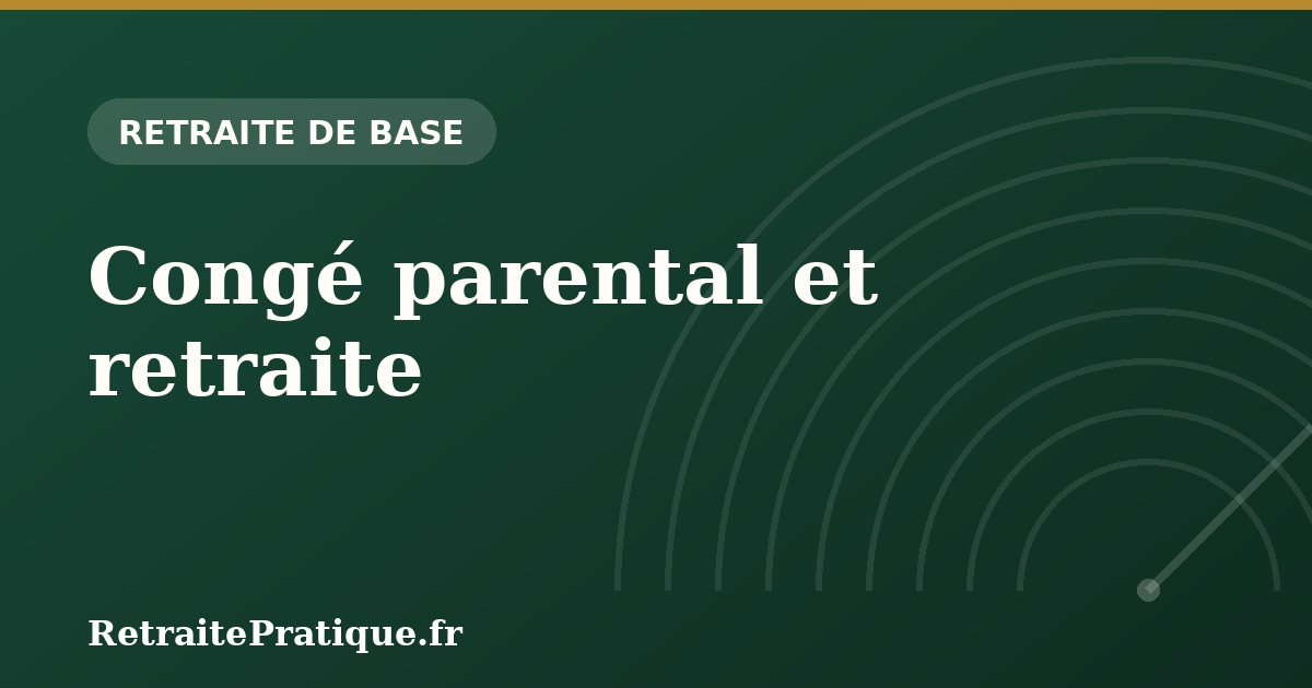 Congé parental et retraite : valider ses trimestres en 2026