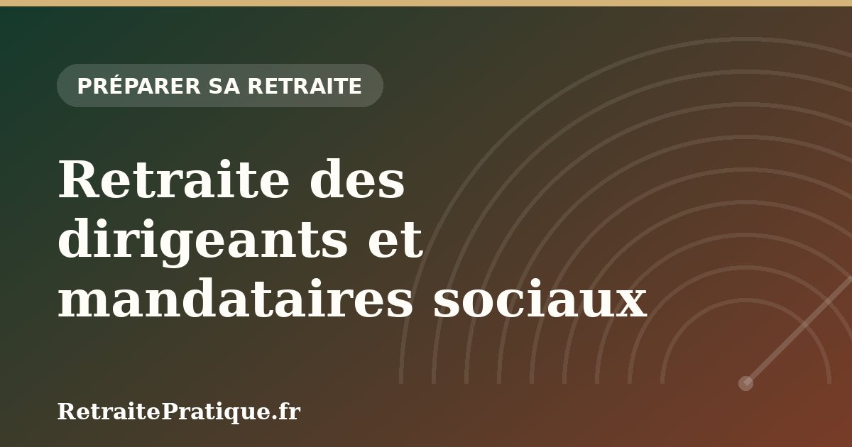 Retraite des dirigeants et mandataires sociaux en 2026