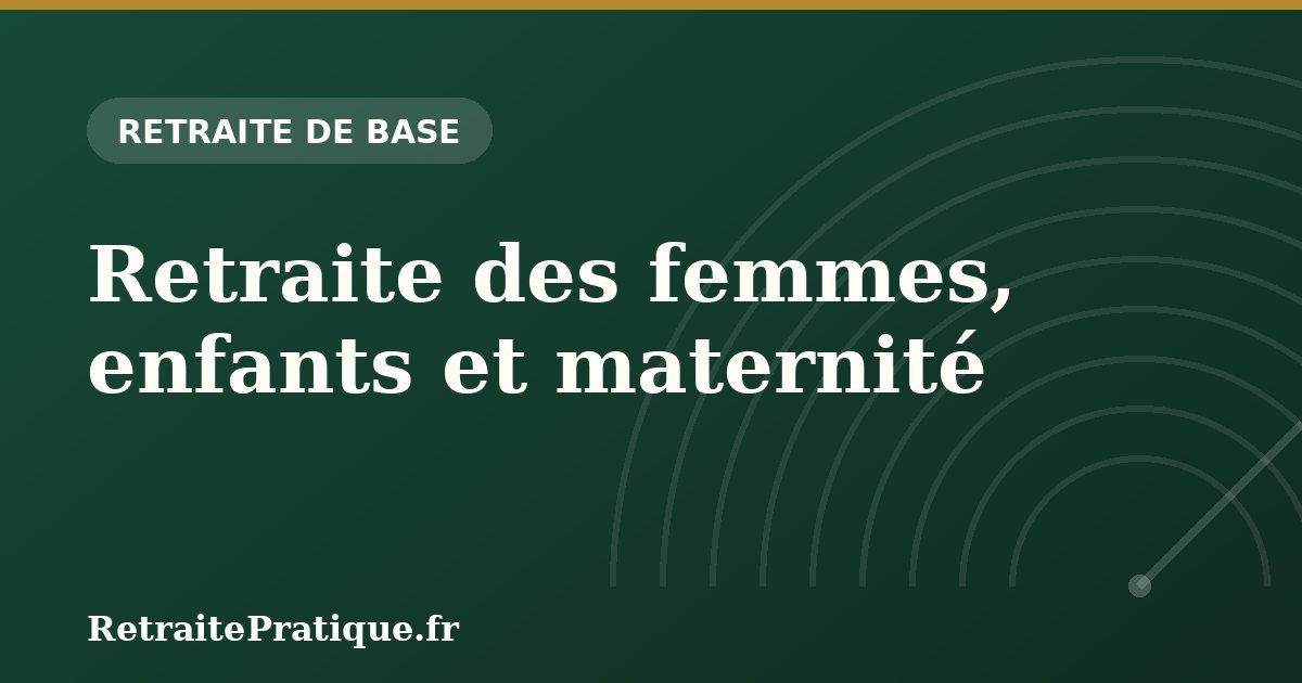 Retraite des femmes, enfants et maternité : les droits à vérifier