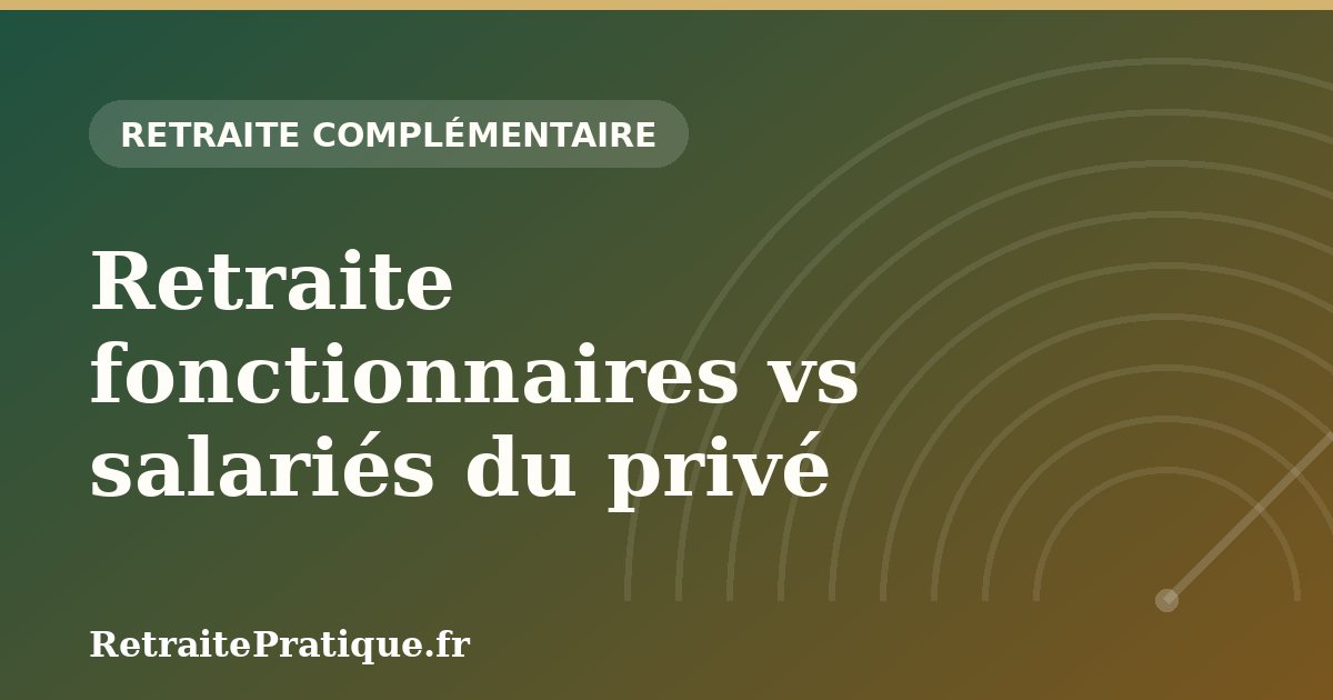 Retraite fonctionnaires vs salariés du privé : les différences
