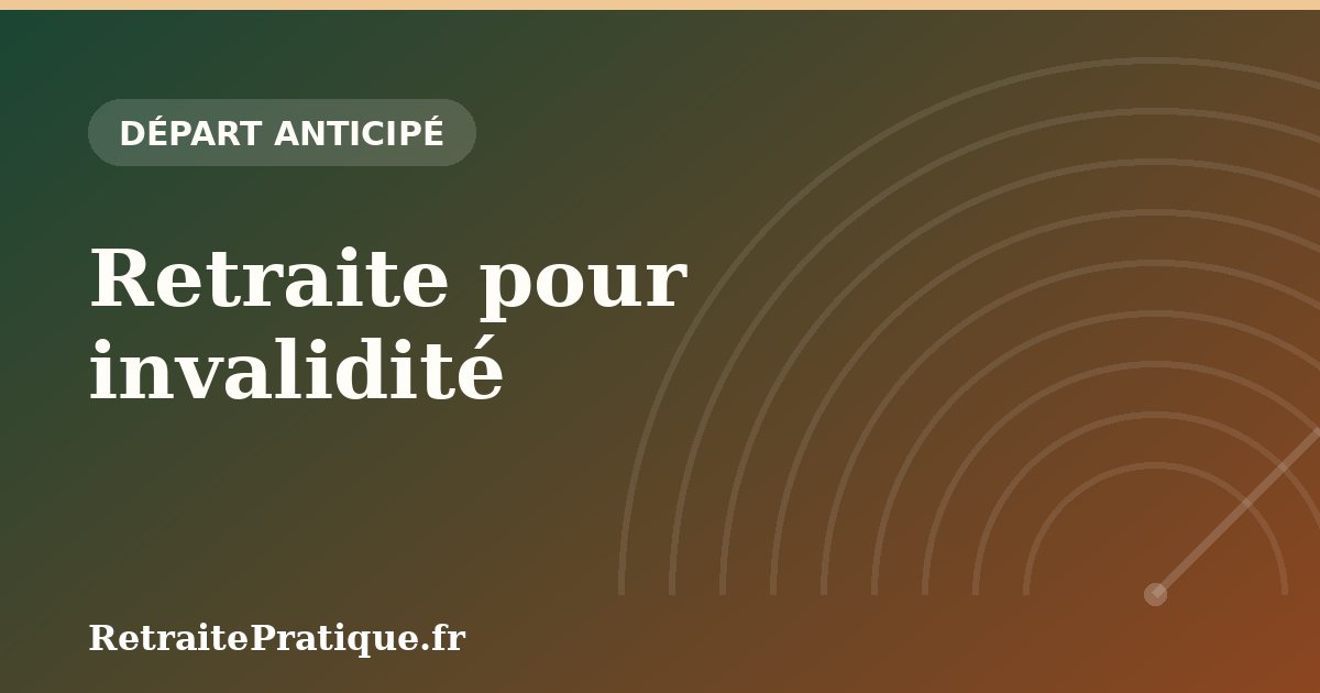 Retraite pour invalidité : conditions et montant en 2026