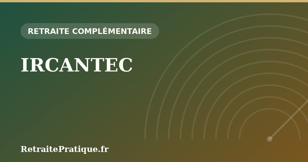 IRCANTEC : la retraite complémentaire des agents non titulaires