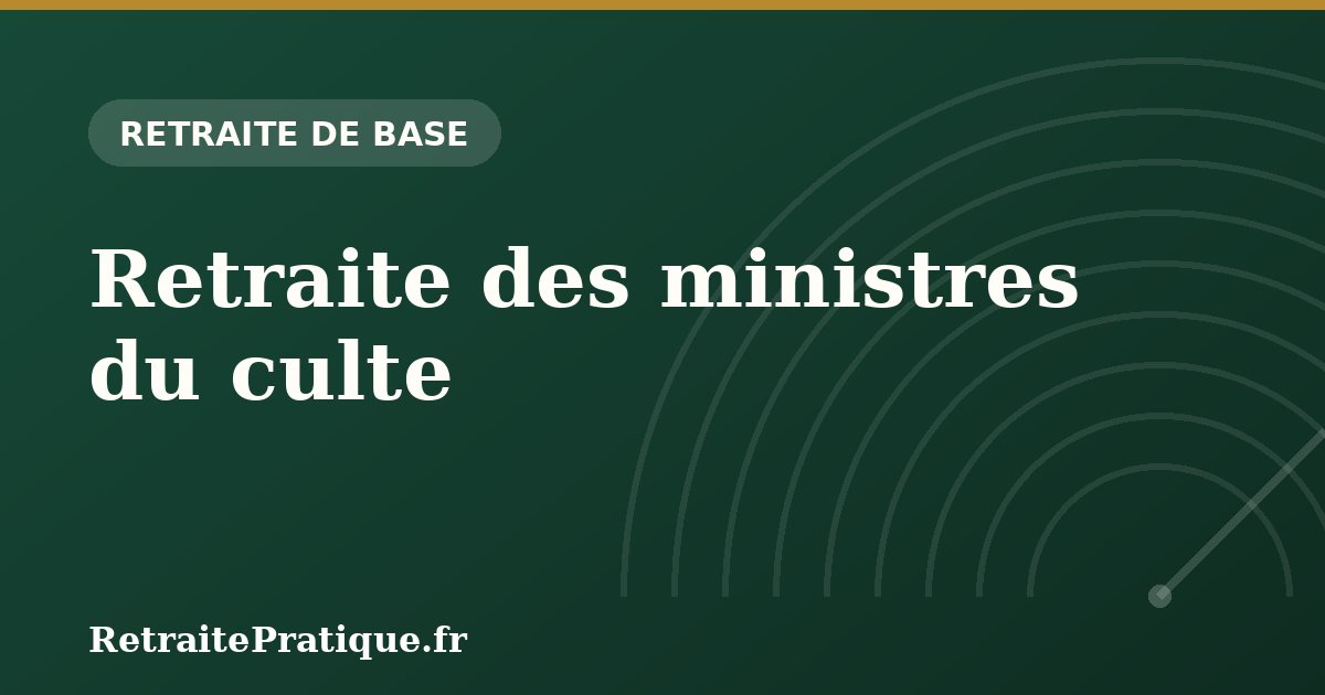 Retraite des ministres du culte : régime CAVIMAC 2026