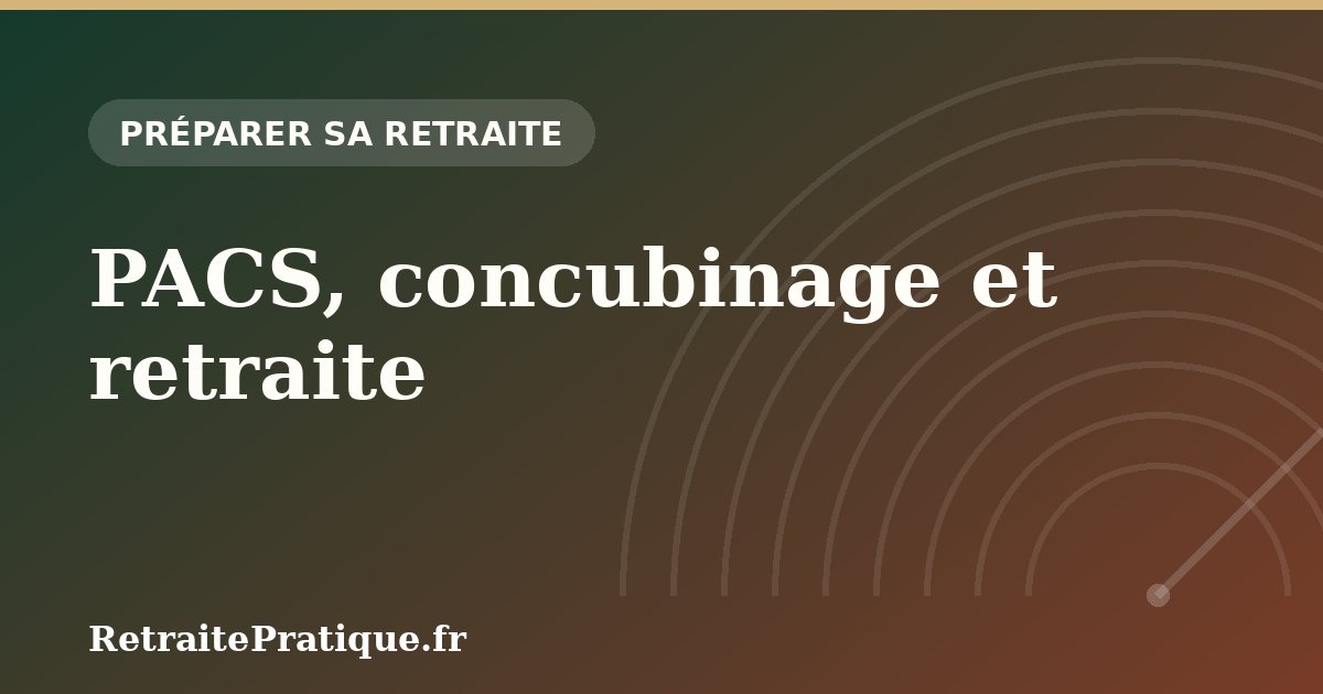 PACS, concubinage et retraite : quels droits pour le survivant ?