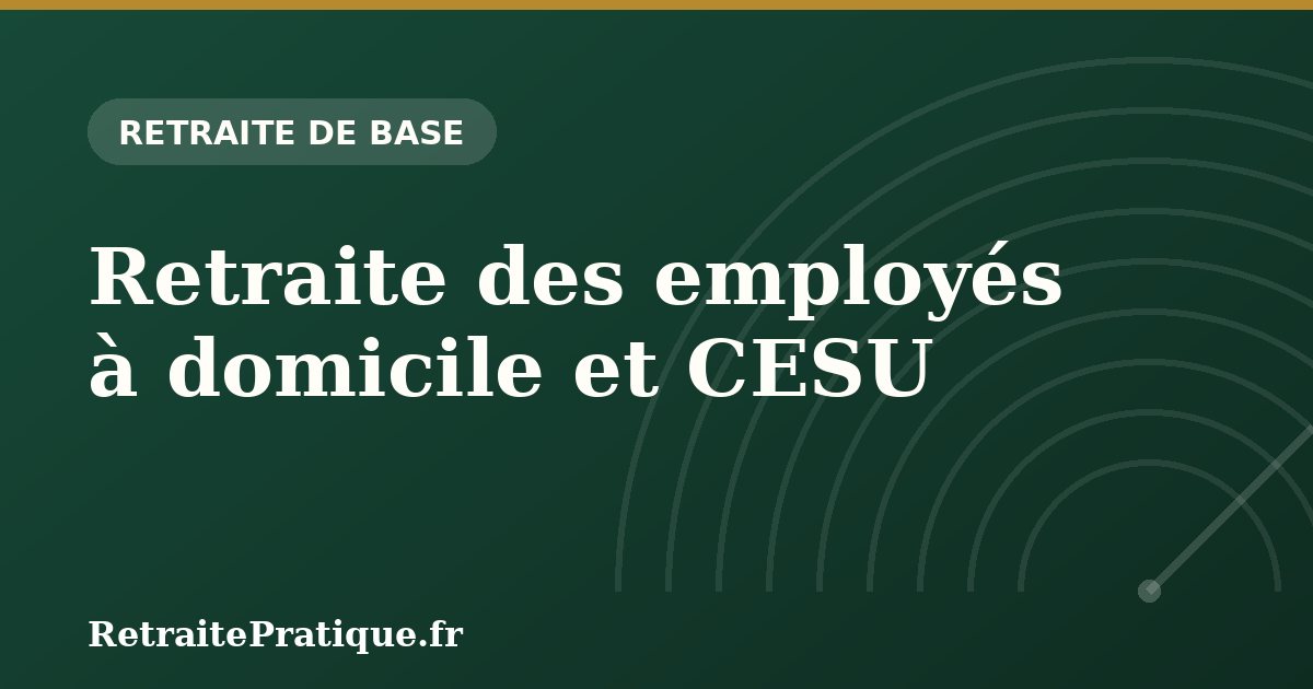 Retraite des employés à domicile et CESU : valider ses droits 2026