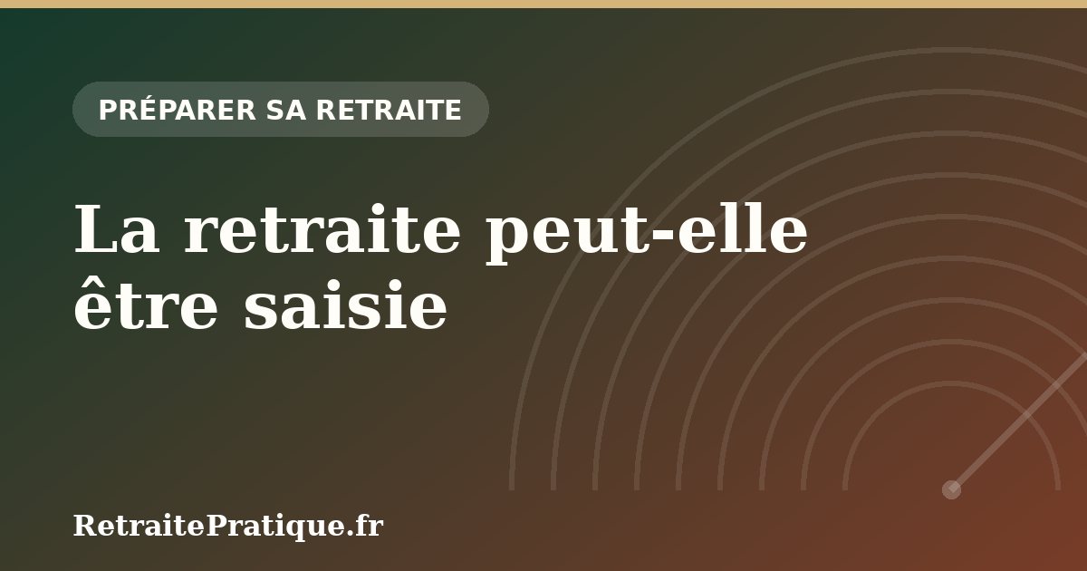 La retraite peut-elle être saisie ? Part insaisissable