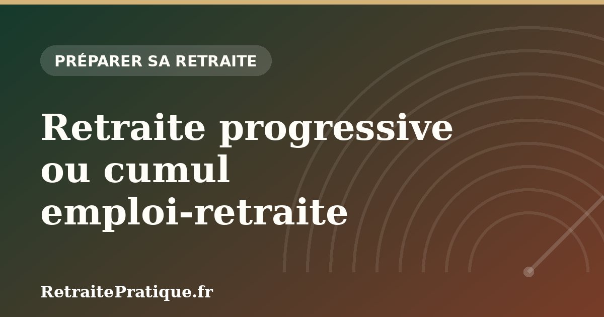 Retraite progressive ou cumul emploi-retraite ?