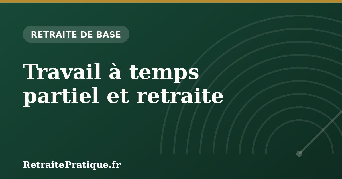 Travail à temps partiel et retraite : quel impact en 2026 ?