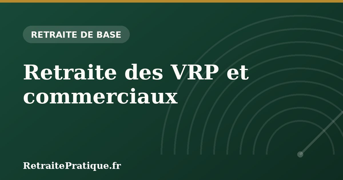 Retraite des VRP et commerciaux : régime et spécificités 2026