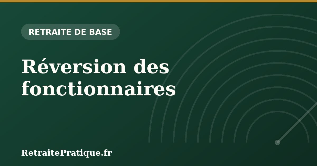 Réversion des fonctionnaires : 50 %, règles 2026