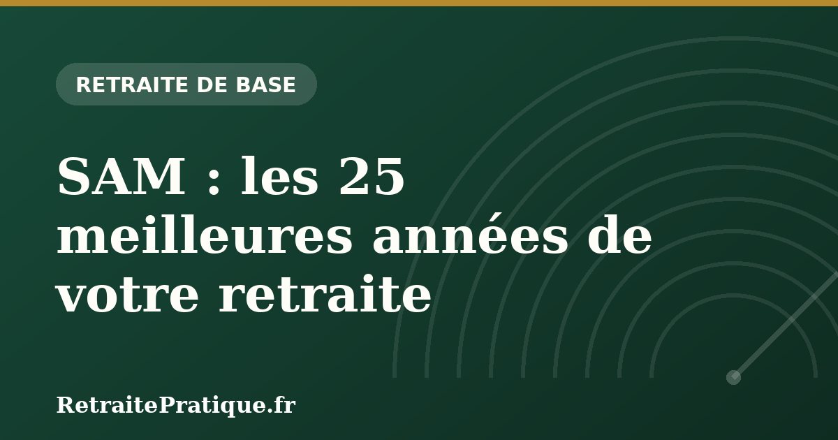 SAM : les 25 meilleures années de votre retraite