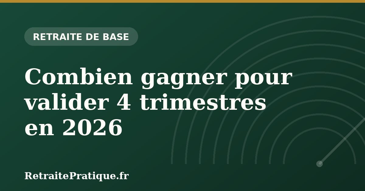 Combien gagner pour valider 4 trimestres en 2026 ?